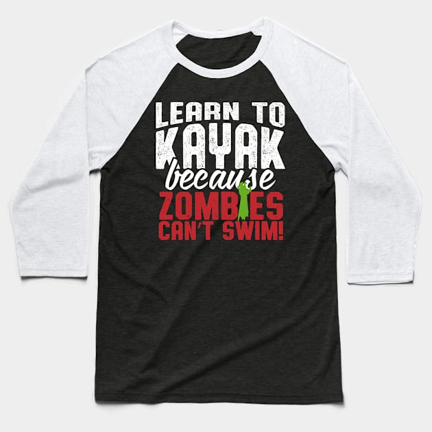 Learn To Kayak Because Zombies Can't Swim Baseball T-Shirt by thingsandthings